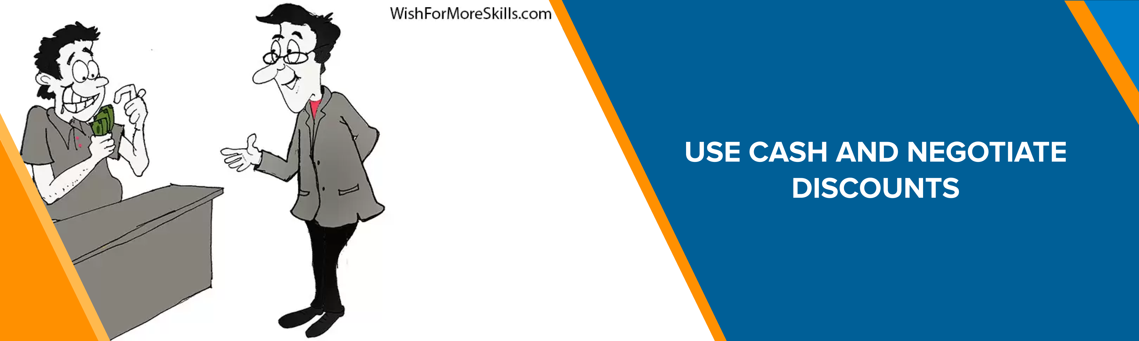 Use cash and negotiate discounts​